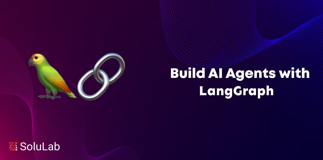 How to Build AI Agents with LangGraph [2024 Guide]