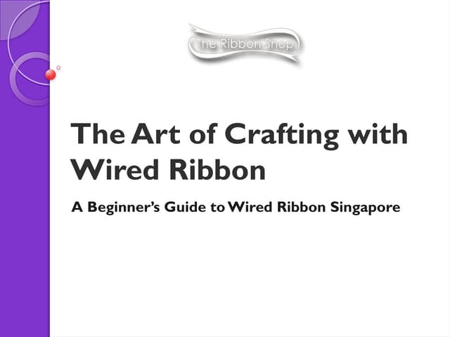 The Art of Crafting with Wired Ribbon Singapore | PPT