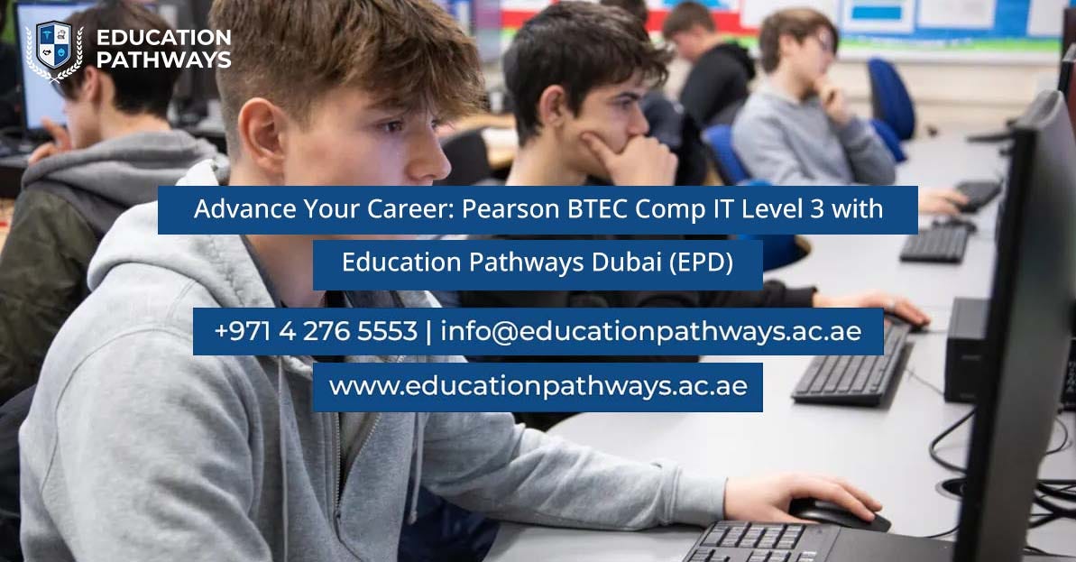 Advance Your Career: Pearson BTEC Comp IT Level 3 with Education Pathways Dubai (EPD) | by Educationpathwaysdubai | Jan, 2025 | Medium