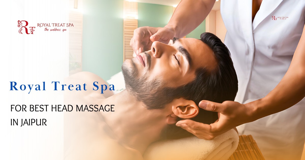 Royal Treat Spa for Best Head Massage in Jaipur – Royal Massage Spa