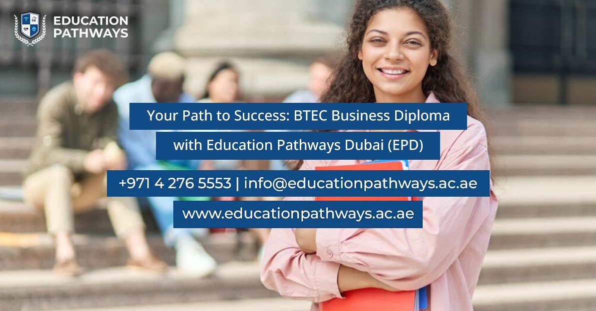 Your Path to Success: BTEC Business Diploma with Education Pathways Dubai (EPD) | by Educationpathwaysdubai | Jan, 2025 | Medium