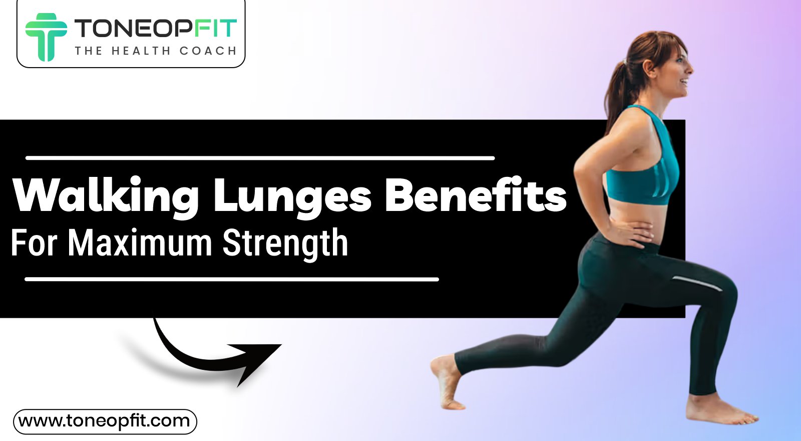 Walking Lunges Benefits For Maximum Strength | ToneOpFit