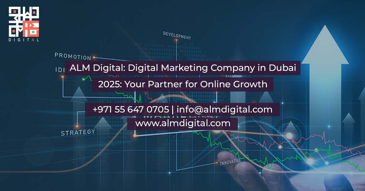 ALM Digital: Digital Marketing Company in Dubai 2025: Your Partner for Online Growth | by Almdigitalltd | Jan, 2025 | Medium