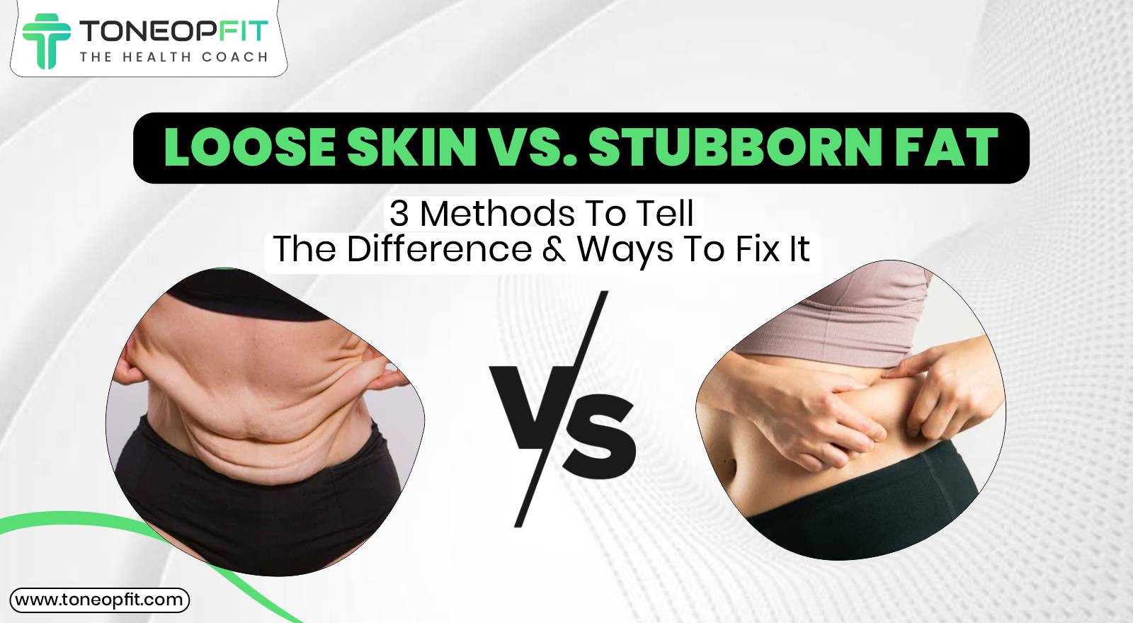 Loose Skin vs. Stubborn Fat: Difference & Ways To Fix It