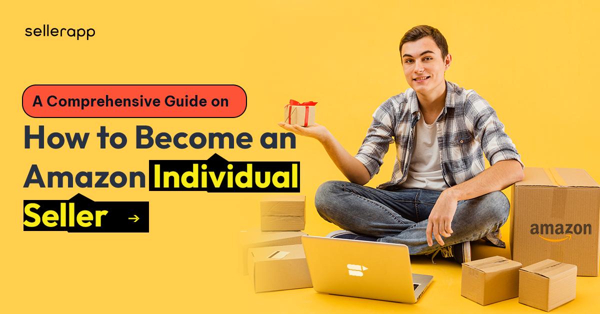 How to Sell on Amazon as an Individual? 3 Ways to Setup Your Account