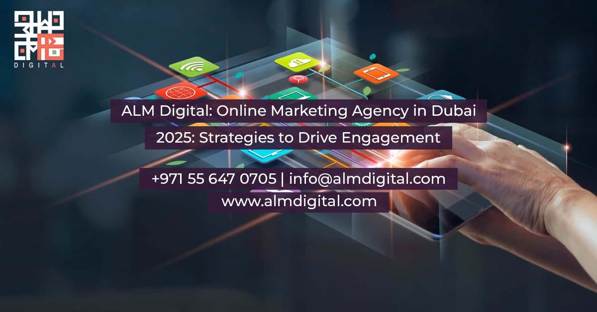 ALM Digital: Online Marketing Agency in Dubai 2025: Strategies to Drive Engagement | by Almdigitalltd | Jan, 2025 | Medium