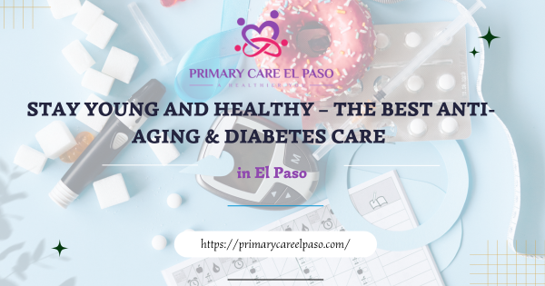 Stay Young and Healthy – The Best Anti-Aging & Diabetes Care in El Paso – Site Title