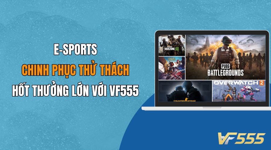 E-Sports VF555 - Đặt Cược Thể Thao Điện Tử Hấp Dẫn