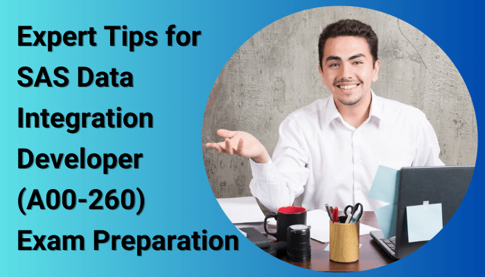 SAS Data Integration Developer: Exam Tips and Guide