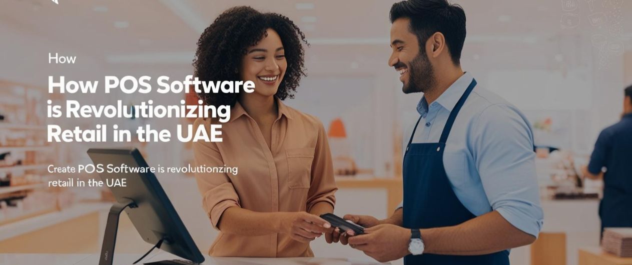 How POS Software is Revolutionizing Retail in the UAE - POS Software in Dubai