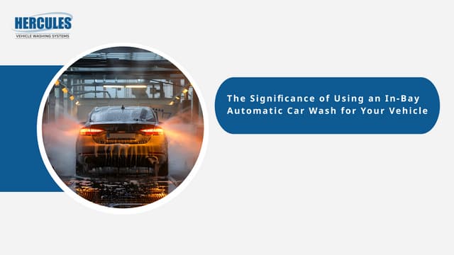 The Significance of Using an In Bay Automatic Car Wash for Your Vehicle | PPT