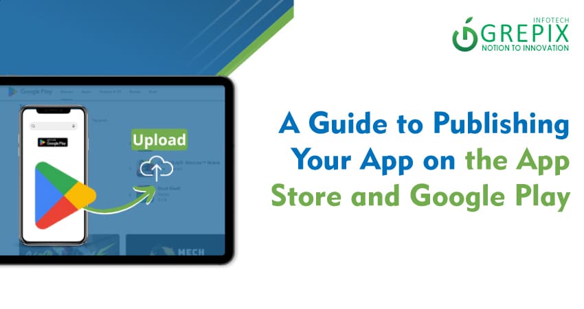 A Guide to Publishing Your App on the App Store and Google Play