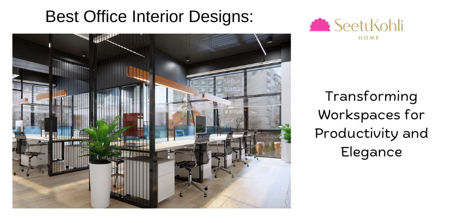 Best Office Interior Designs: Transforming Workspaces for Productivity