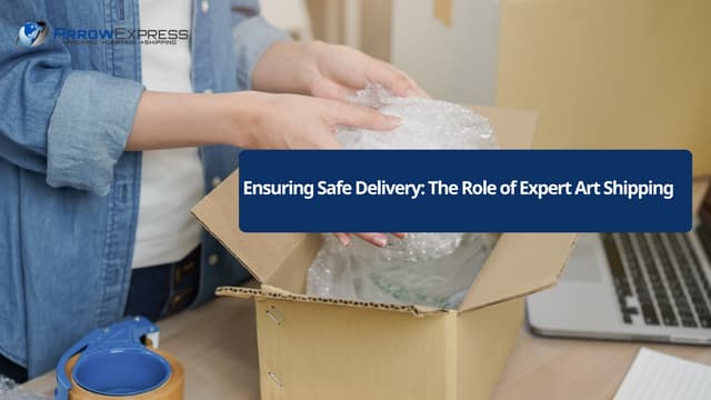 Ensuring Safe Delivery: The Role of Expert Art Shipping | PPT