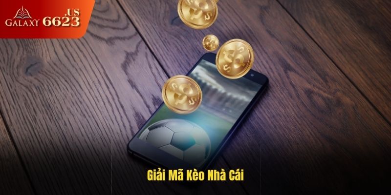 Giải Mã Kèo Nhà Cái 6623 - Cách Soi Kèo Cực Chuẩn 2025