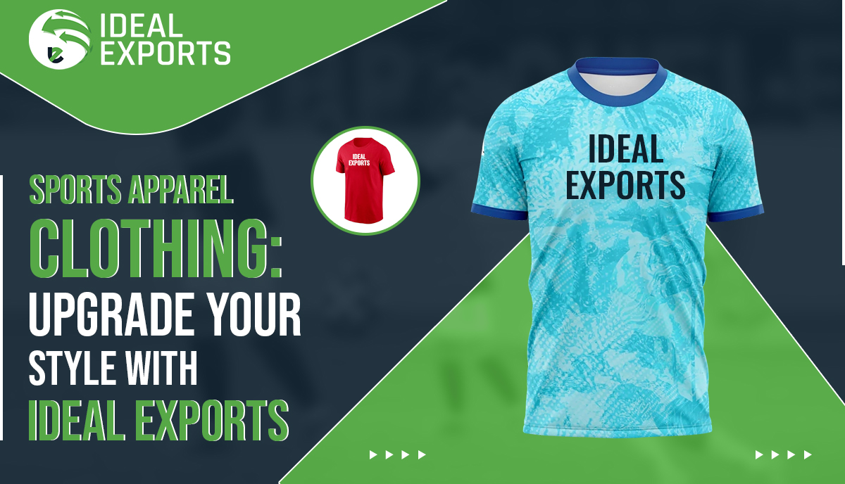 Sports Apparel Clothing Upgrade Your Style with Ideal Exports