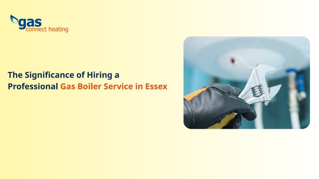 The Significance of Hiring a Professional Gas Boiler Service in Essex | PPT