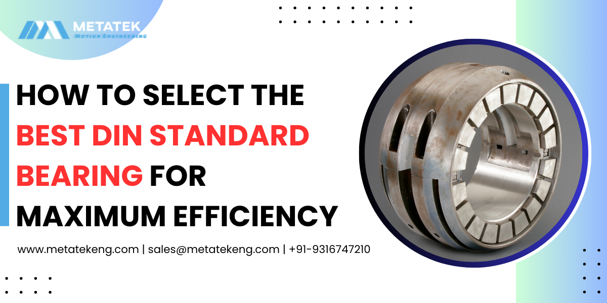 How to Select the Best DIN Standard Bearing For Your Needs?