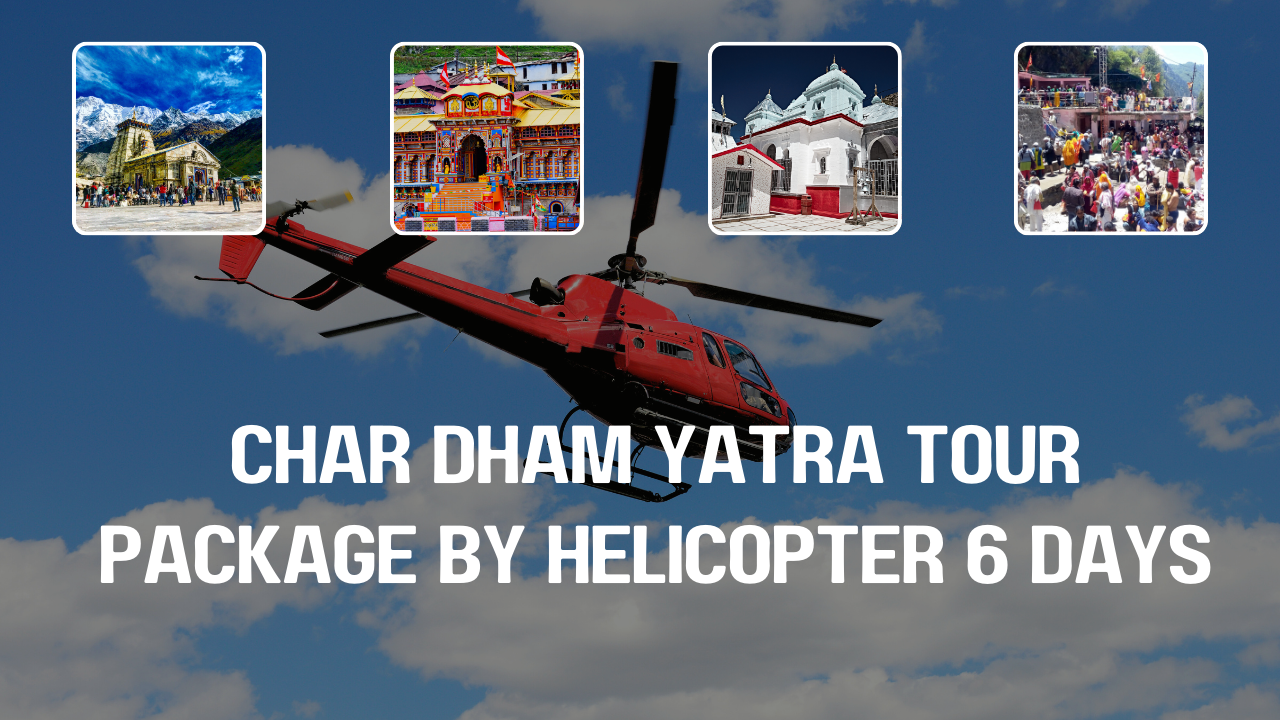 Best Char Dham Yatra Tour Package by Helicopter | 6 Days