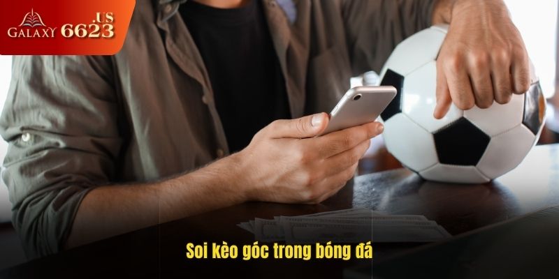 Soi kèo góc là gì? Học lỏm mẹo chiến thắng từ cao thủ 6623