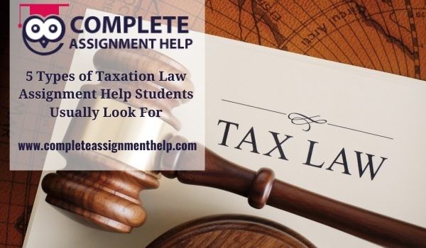 5 Types of Taxation Law Assignment Help Students Usually Look For