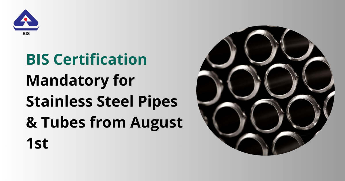 BIS Certification Mandatory for Stainless Steel Pipes & Tubes from August 1st | by SomyaCorpseed | Feb, 2025 | Medium