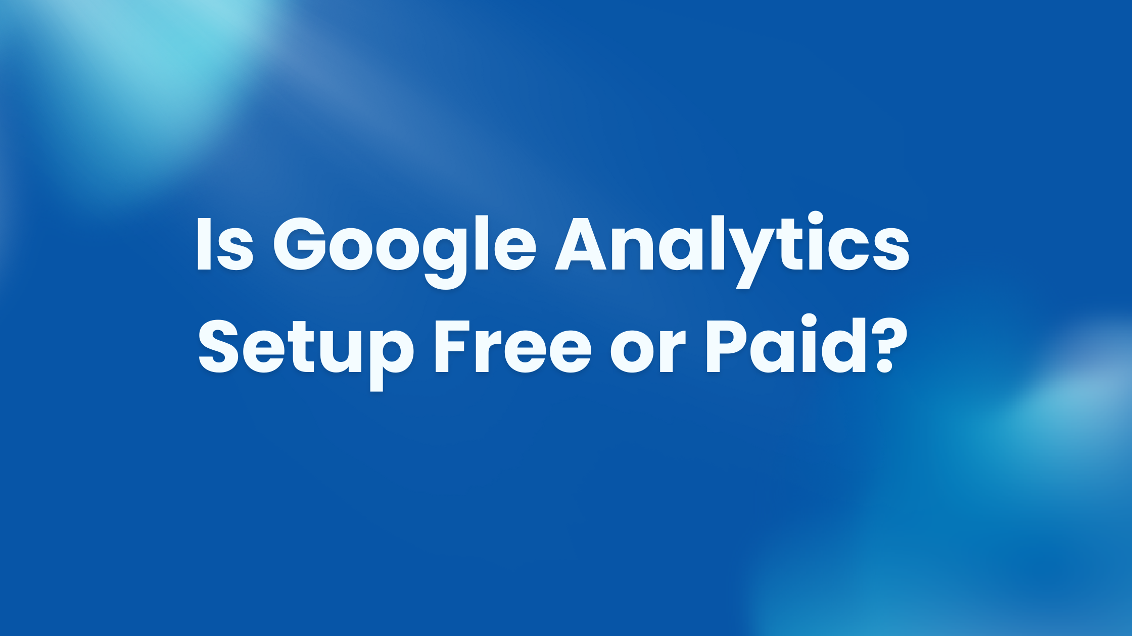 Does Google Analytics for Your Website Cost to Set It up? - Analyticplus