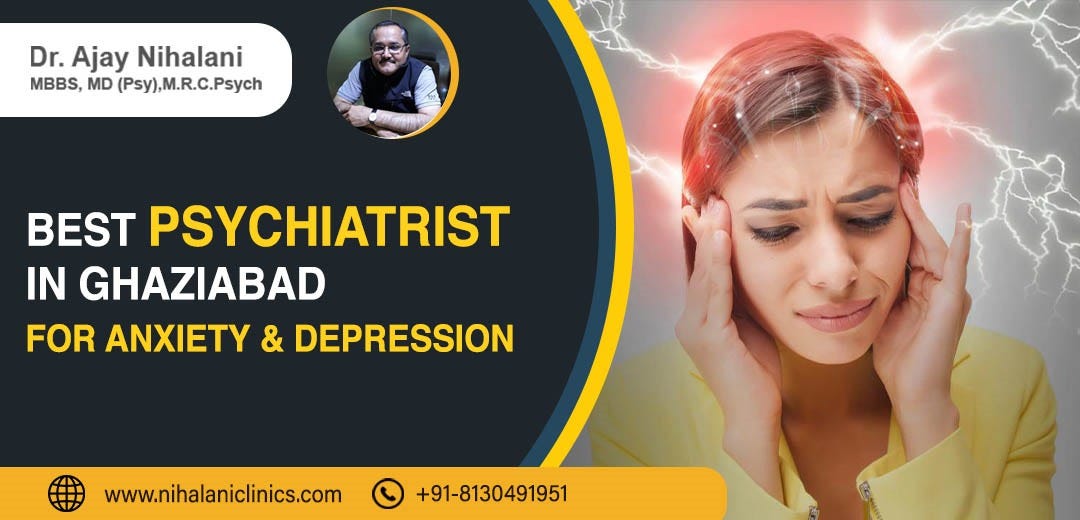 Nihalani Clinic — Best Psychiatrist in Ghaziabad for Anxiety & Depression | by Nihalani Clinics (Dr Ajay Nihalani) | Mar, 2025 | Medium