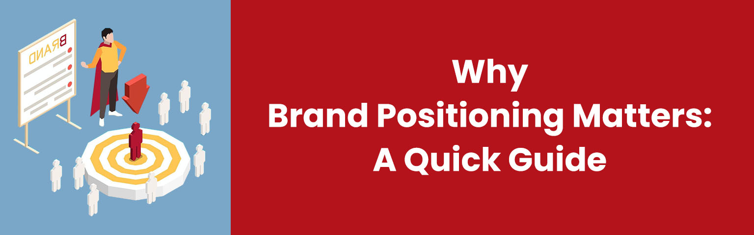 Why Brand Positioning Matters - A Quick Guide