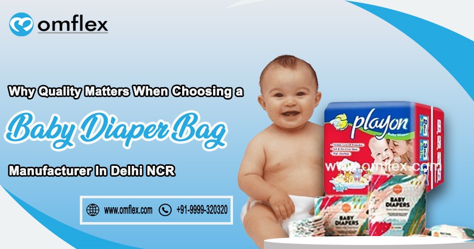 Why Quality Matters When Choosing a Baby Diaper Bag Manufacturer in Delhi NCR