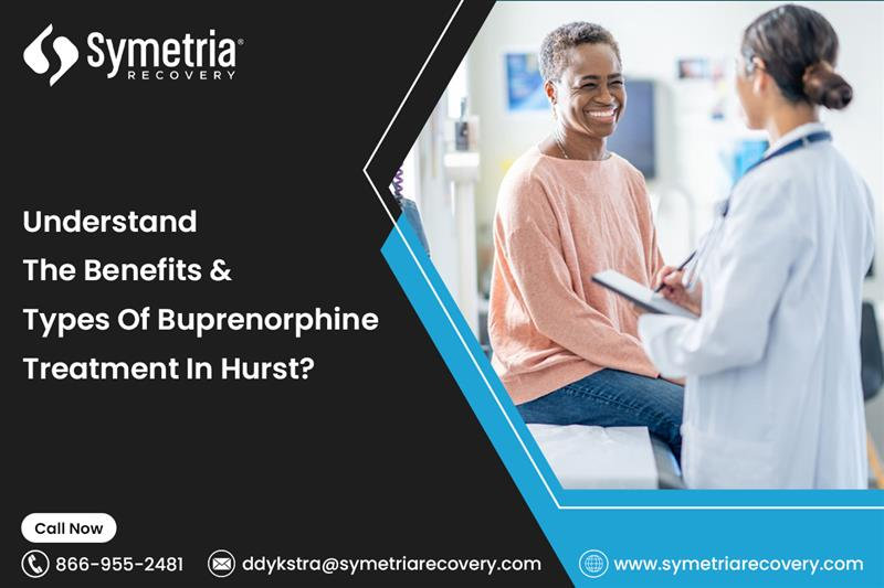 Understand the Benefits & Types Of Buprenorphine Treatment In Hurst?