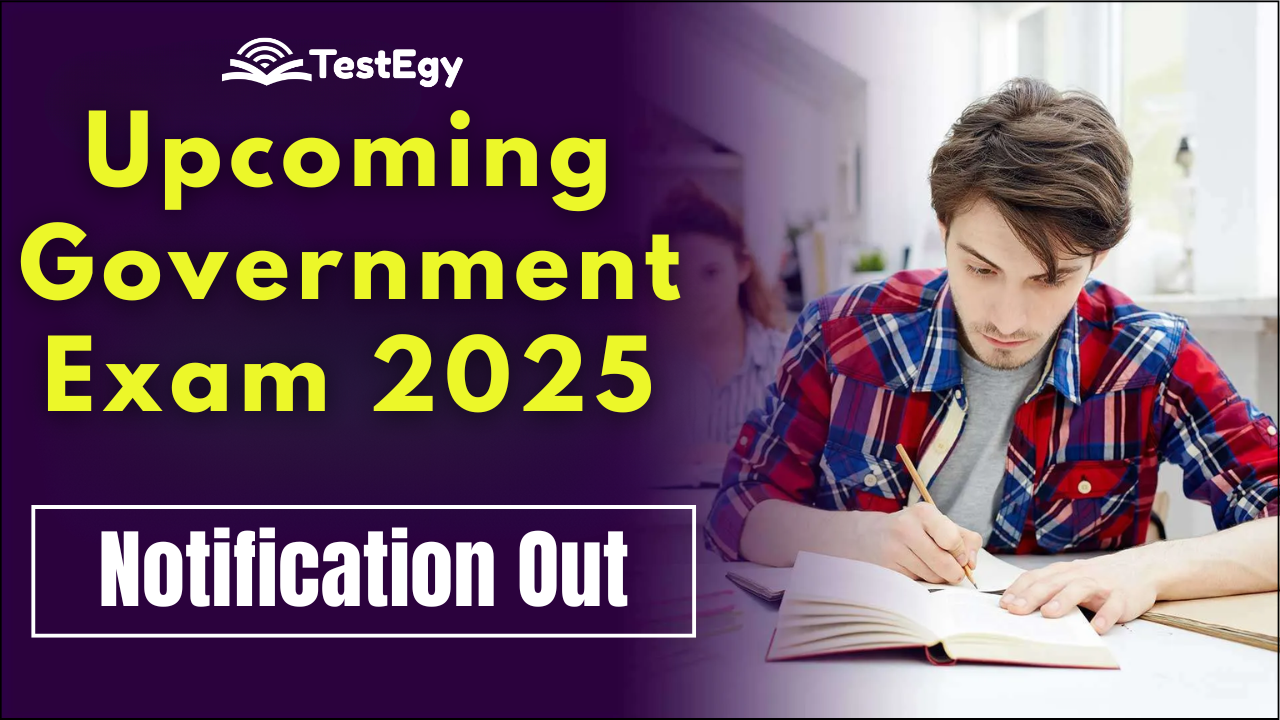 Upcoming Government Exams in 2025: Complete Schedule & Details - TestEgy Blog | Online Mock Test | Govt Jobs Preparation