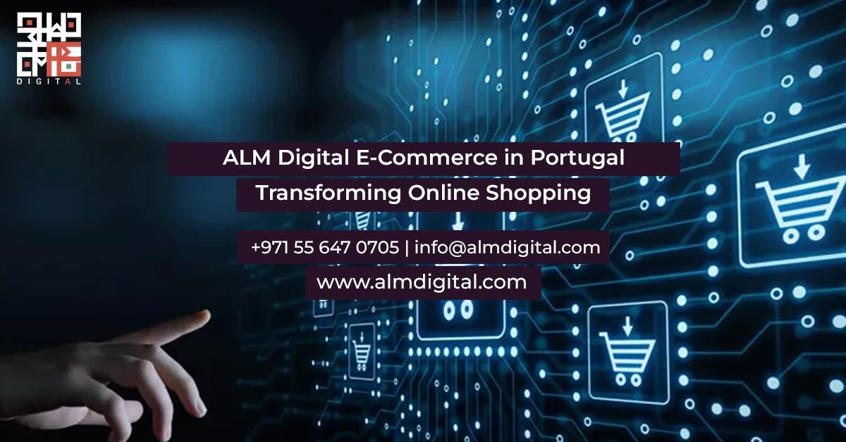 ALM Digital E-Commerce in Portugal — Transforming Online Shopping | by Almdigitalltd | Mar, 2025 | Medium