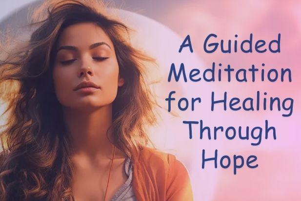 A Guided Meditation for Healing Through Hope | APSense.com