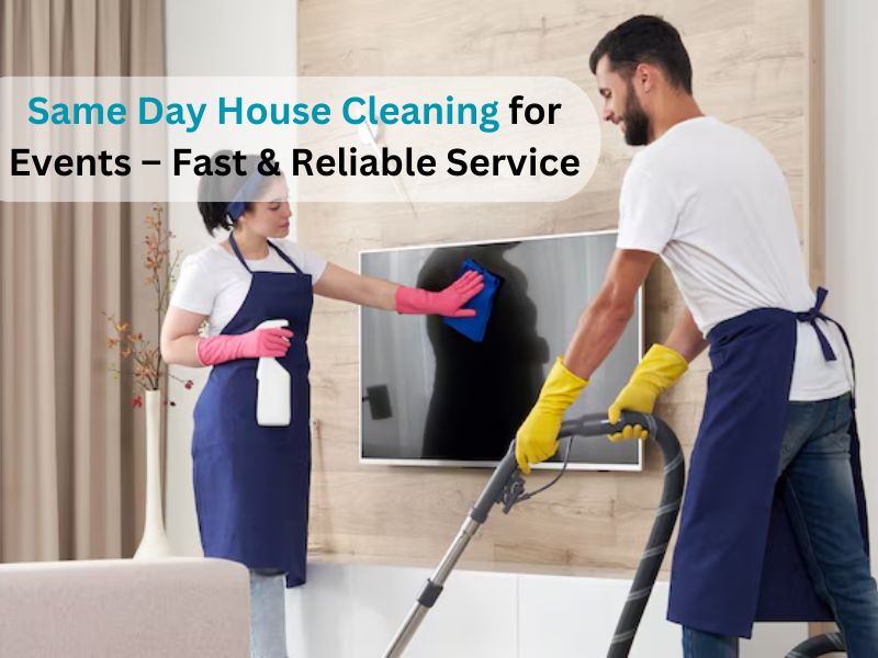 Same Day House Cleaning for Events – Fast & Reliable ServiceQuicklyn