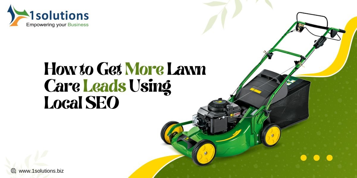How to Get More Lawn Care Leads Using Local SEO | 1Solutions