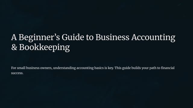 A Beginner’s Guide to Business Accounting and Bookkeeping for Small Businesses | PPT