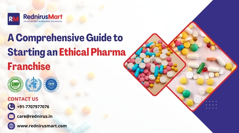A Comprehensive Guide to Starting an Ethical Pharma Franchise
