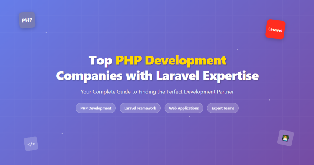 Top PHP Development Companies with Laravel Expertise | Dtechunt