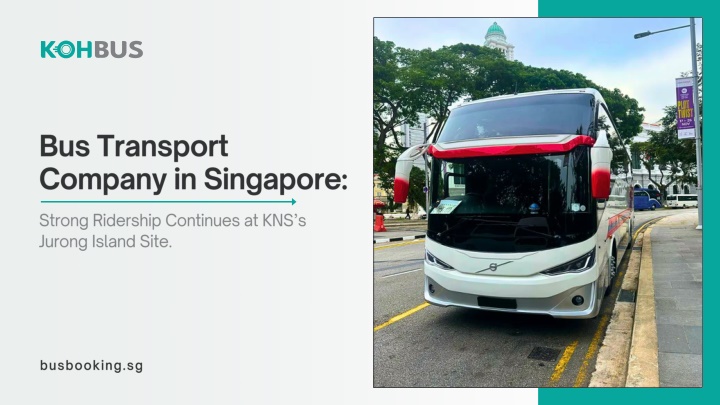 PPT - Bus Transport Company in Singapore Strong Ridership Continues at KNS’s Jurong Island Site PowerPoint Presentation - ID:14332052