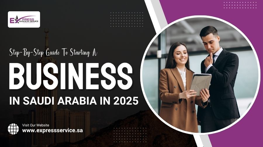 Step-By-Step Guide To Starting A Business In Saudi Arabia