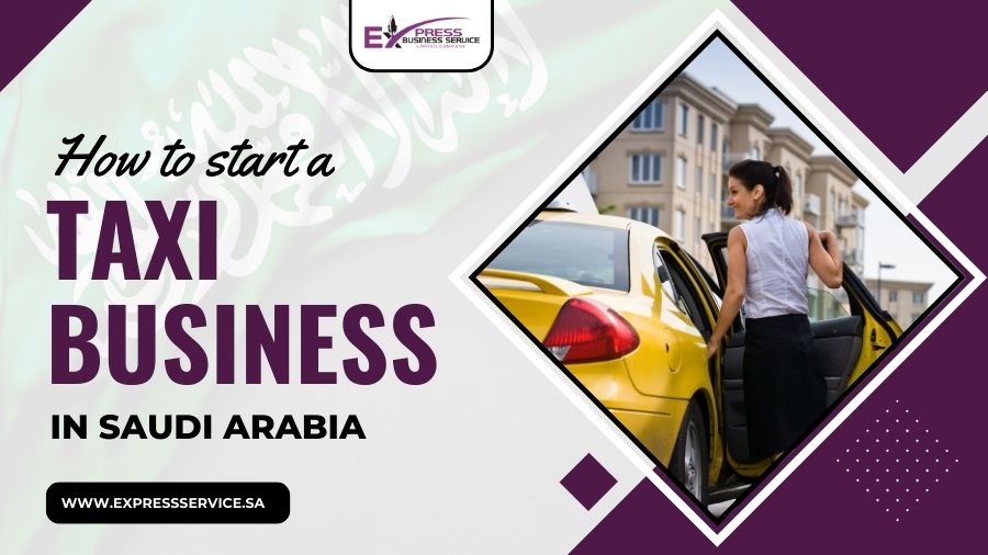 How to Start a Taxi Business in Saudi Arabia?