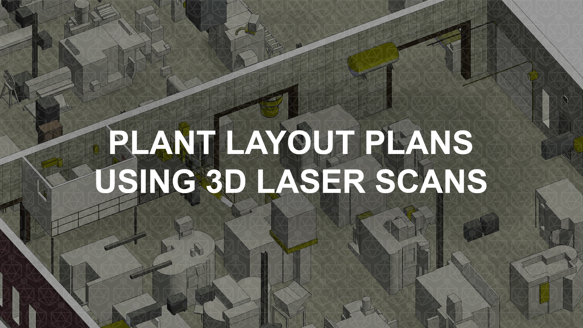 Plant Layout Plans Using 3D Laser Scans
