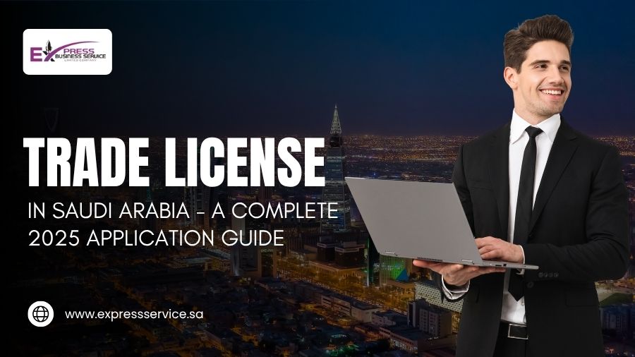 Trade License In Saudi Arabia - A Complete 2025 Guide